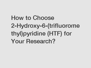 How to Choose 2-Hydroxy-6-(trifluoromethyl)pyridine (HTF) for Your Research?
