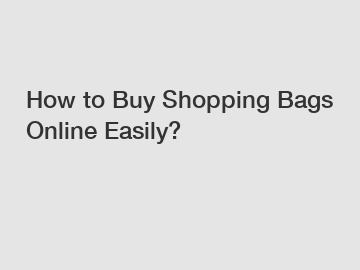 How to Buy Shopping Bags Online Easily?