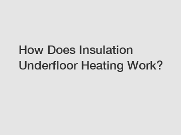 How Does Insulation Underfloor Heating Work?