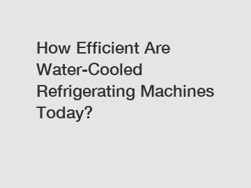 How Efficient Are Water-Cooled Refrigerating Machines Today?