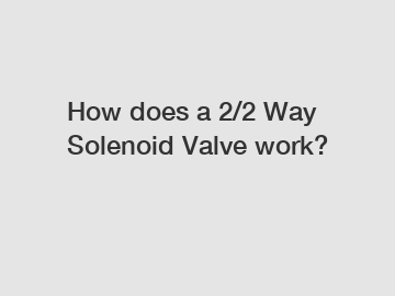 How does a 2/2 Way Solenoid Valve work?