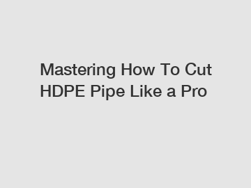 Mastering How To Cut HDPE Pipe Like a Pro