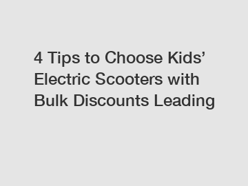 4 Tips to Choose Kids’ Electric Scooters with Bulk Discounts Leading