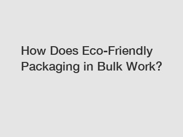 How Does Eco-Friendly Packaging in Bulk Work?