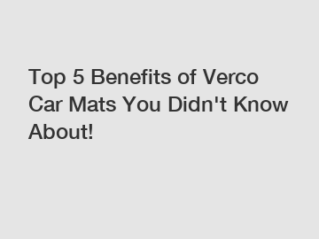 Top 5 Benefits of Verco Car Mats You Didn't Know About!