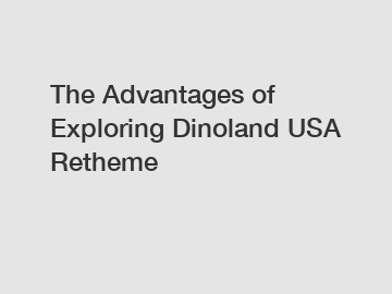 The Advantages of Exploring Dinoland USA Retheme