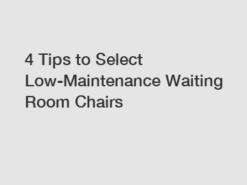 4 Tips to Select Low-Maintenance Waiting Room Chairs