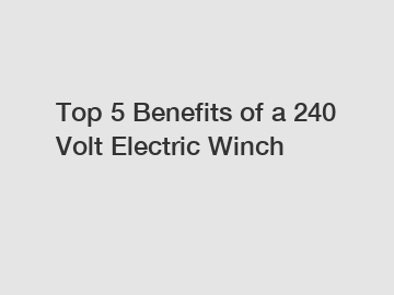 Top 5 Benefits of a 240 Volt Electric Winch