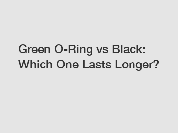 Green O-Ring vs Black: Which One Lasts Longer?