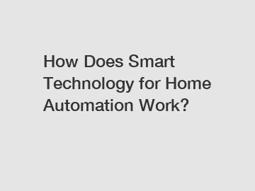 How Does Smart Technology for Home Automation Work?