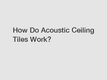 How Do Acoustic Ceiling Tiles Work?
