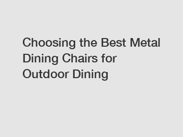 Choosing the Best Metal Dining Chairs for Outdoor Dining