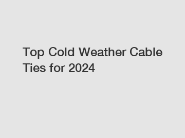 Top Cold Weather Cable Ties for 2024