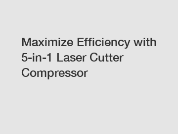 Maximize Efficiency with 5-in-1 Laser Cutter Compressor