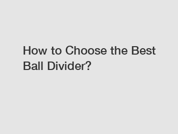 How to Choose the Best Ball Divider?