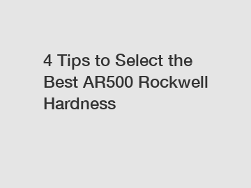4 Tips to Select the Best AR500 Rockwell Hardness
