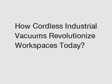 How Cordless Industrial Vacuums Revolutionize Workspaces Today?