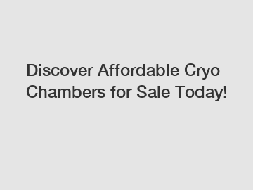 Discover Affordable Cryo Chambers for Sale Today!