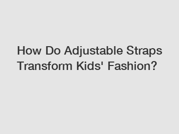 How Do Adjustable Straps Transform Kids' Fashion?