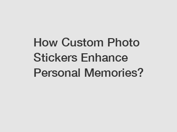 How Custom Photo Stickers Enhance Personal Memories?