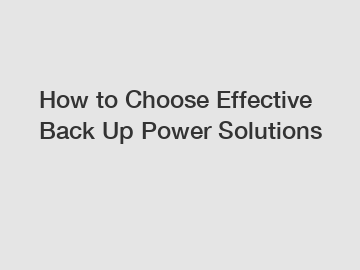 How to Choose Effective Back Up Power Solutions
