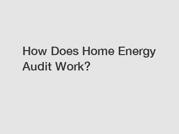 How Does Home Energy Audit Work?