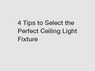 4 Tips to Select the Perfect Ceiling Light Fixture