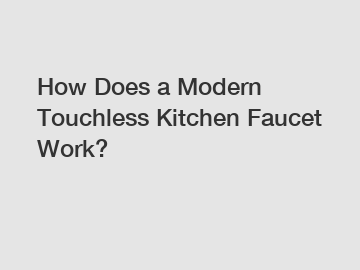 How Does a Modern Touchless Kitchen Faucet Work?
