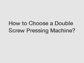 How to Choose a Double Screw Pressing Machine?