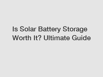 Is Solar Battery Storage Worth It? Ultimate Guide