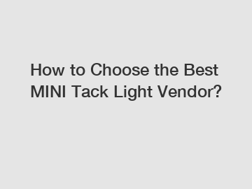 How to Choose the Best MINI Tack Light Vendor?