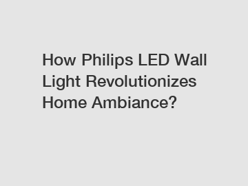 How Philips LED Wall Light Revolutionizes Home Ambiance?