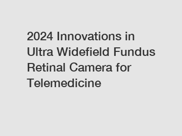 2024 Innovations in Ultra Widefield Fundus Retinal Camera for Telemedicine