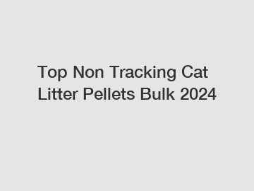 Top Non Tracking Cat Litter Pellets Bulk 2024