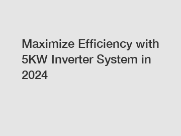 Maximize Efficiency with 5KW Inverter System in 2024