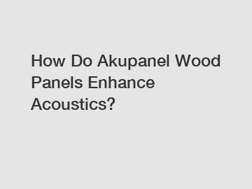 How Do Akupanel Wood Panels Enhance Acoustics?