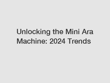 Unlocking the Mini Ara Machine: 2024 Trends Unlocking the Mini Ara Machine: 2024 Trends