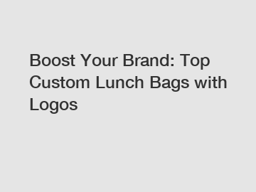 Boost Your Brand: Top Custom Lunch Bags with Logos