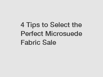 4 Tips to Select the Perfect Microsuede Fabric Sale