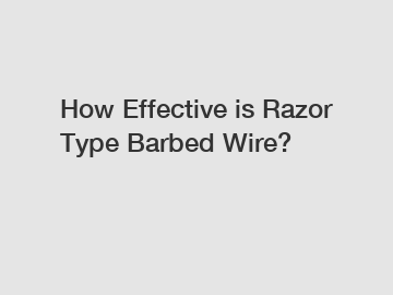 How Effective is Razor Type Barbed Wire?