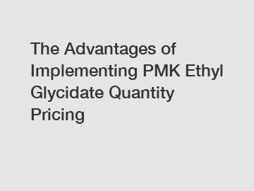 The Advantages of Implementing PMK Ethyl Glycidate Quantity Pricing