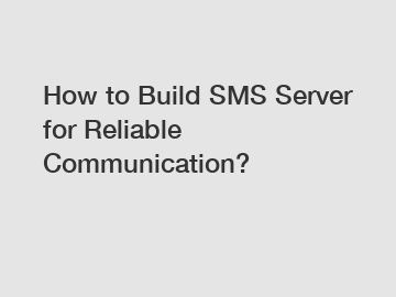 How to Build SMS Server for Reliable Communication?