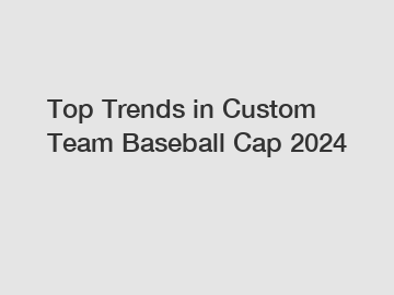 Top Trends in Custom Team Baseball Cap 2024