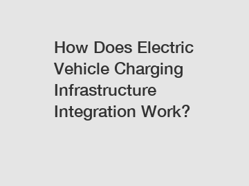 How Does Electric Vehicle Charging Infrastructure Integration Work?