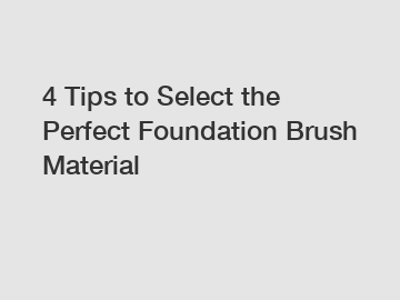 4 Tips to Select the Perfect Foundation Brush Material