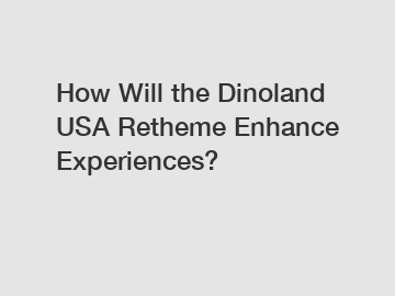 How Will the Dinoland USA Retheme Enhance Experiences?