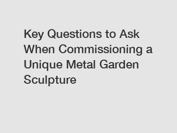 Key Questions to Ask When Commissioning a Unique Metal Garden Sculpture