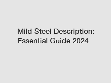 Mild Steel Description: Essential Guide 2024