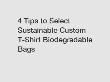 4 Tips to Select Sustainable Custom T-Shirt Biodegradable Bags