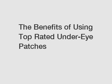 The Benefits of Using Top Rated Under-Eye Patches